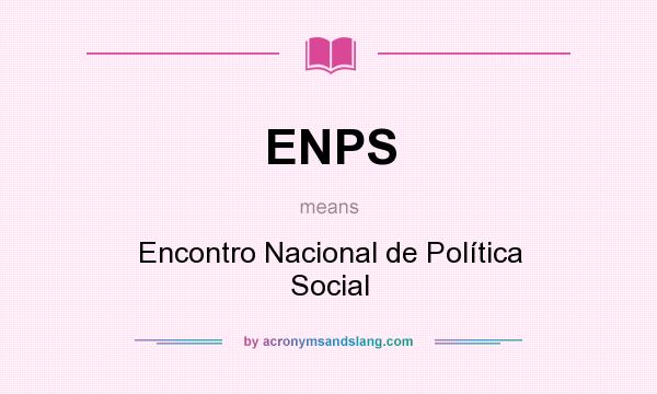 What does ENPS mean? It stands for Encontro Nacional de Política Social
