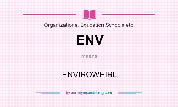 What does ENV mean? It stands for ENVIROWHIRL