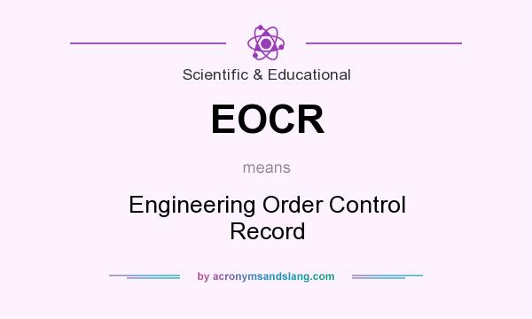 What does EOCR mean? It stands for Engineering Order Control Record
