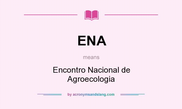 What does ENA mean? It stands for Encontro Nacional de Agroecologia