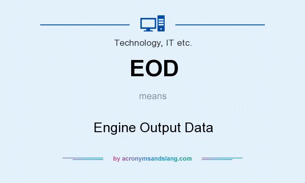 What does EOD mean? It stands for Engine Output Data