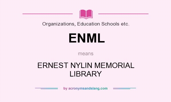 What does ENML mean? It stands for ERNEST NYLIN MEMORIAL LIBRARY