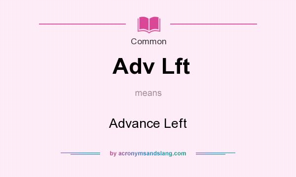 What does Adv Lft mean? It stands for Advance Left