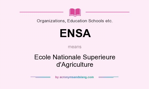 What does ENSA mean? It stands for Ecole Nationale Superieure d`Agriculture