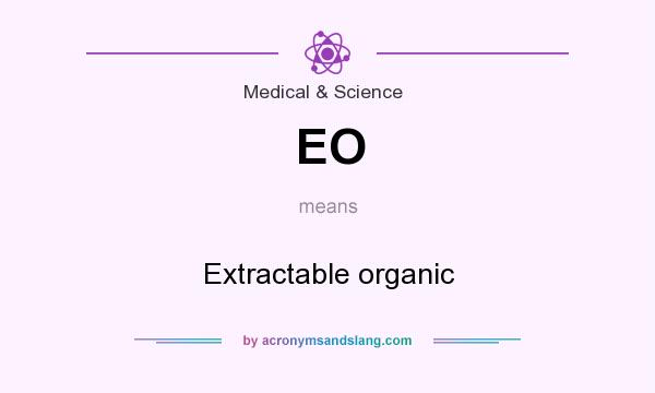 What does EO mean? It stands for Extractable organic