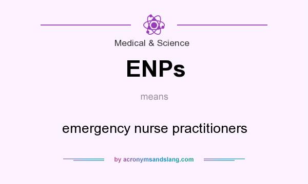 What does ENPs mean? It stands for emergency nurse practitioners