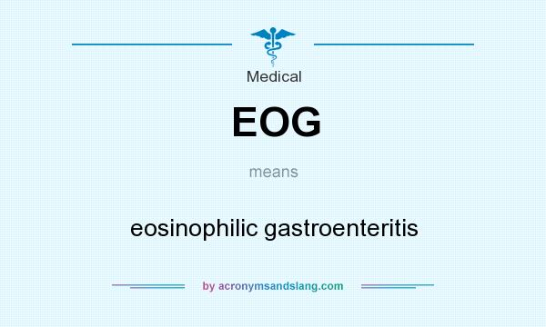 What does EOG mean? It stands for eosinophilic gastroenteritis