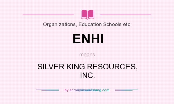 What does ENHI mean? It stands for SILVER KING RESOURCES, INC.