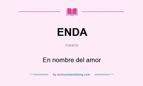 What does ENDA mean? It stands for En nombre del amor