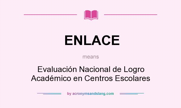 What does ENLACE mean? It stands for Evaluación Nacional de Logro Académico en Centros Escolares