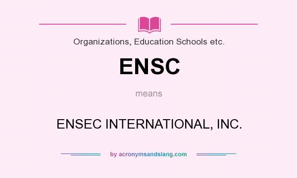 What does ENSC mean? It stands for ENSEC INTERNATIONAL, INC.