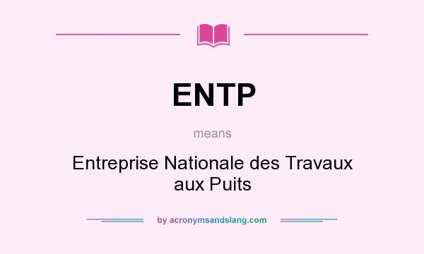 What does ENTP mean? It stands for Entreprise Nationale des Travaux aux Puits