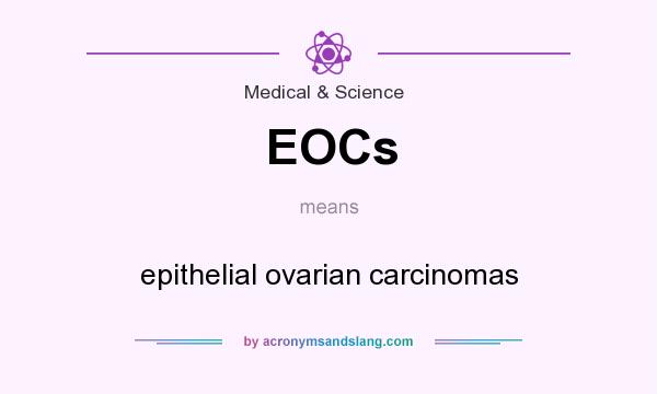 What does EOCs mean? It stands for epithelial ovarian carcinomas