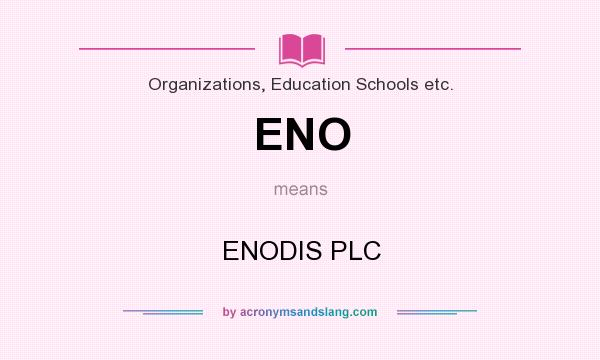 What does ENO mean? It stands for ENODIS PLC