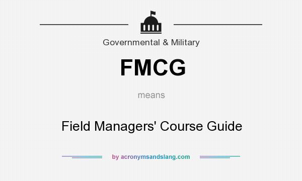 What does FMCG mean? It stands for Field Managers` Course Guide