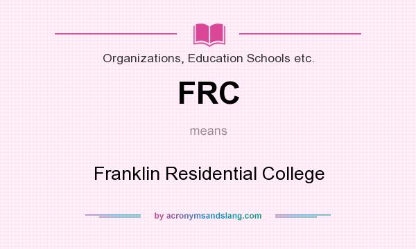What does FRC mean? It stands for Franklin Residential College