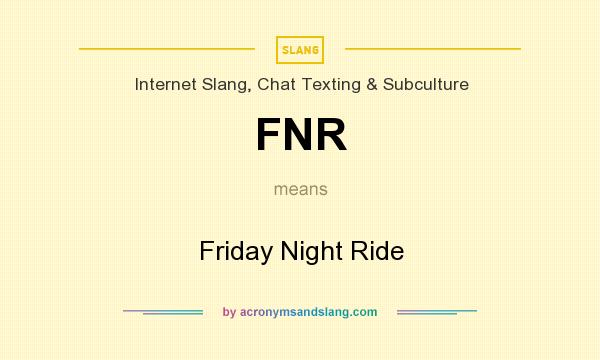 What does FNR mean? It stands for Friday Night Ride