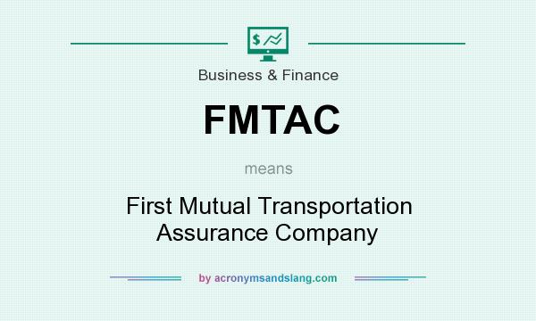 What does FMTAC mean? It stands for First Mutual Transportation Assurance Company