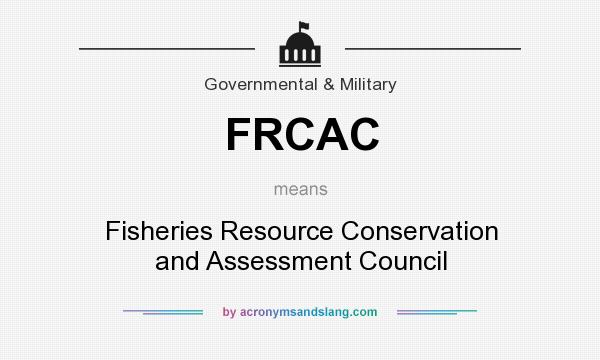 What does FRCAC mean? It stands for Fisheries Resource Conservation and Assessment Council