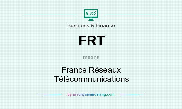 What does FRT mean? It stands for France Réseaux Télécommunications
