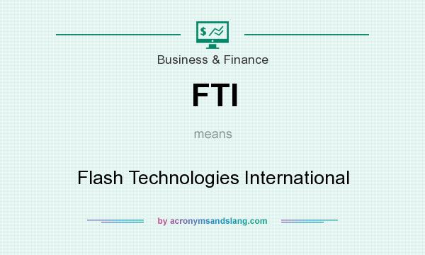 What does FTI mean? It stands for Flash Technologies International