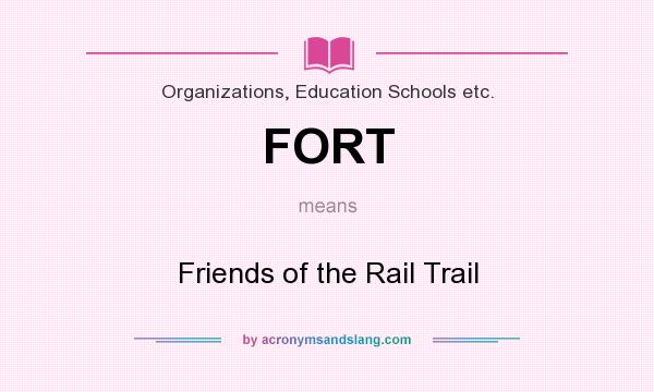 What does FORT mean? It stands for Friends of the Rail Trail