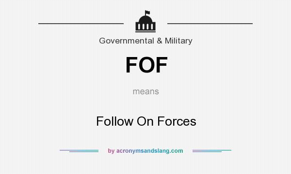 What does FOF mean? It stands for Follow On Forces