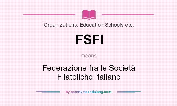 What does FSFI mean? It stands for Federazione fra le Società Filateliche Italiane