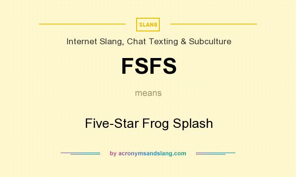 What does FSFS mean? It stands for Five-Star Frog Splash