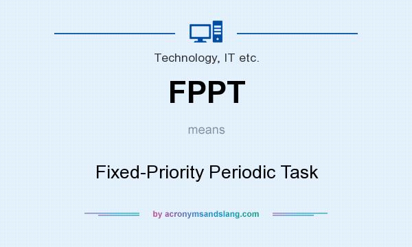 What does FPPT mean? It stands for Fixed-Priority Periodic Task