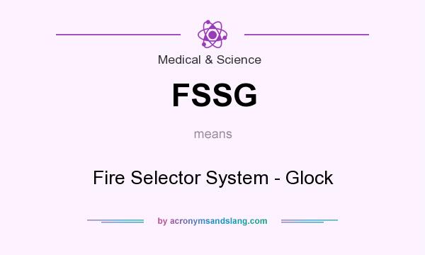 What does FSSG mean? It stands for Fire Selector System - Glock
