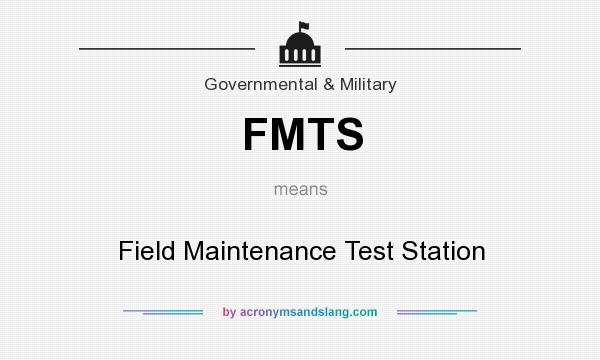 What does FMTS mean? It stands for Field Maintenance Test Station