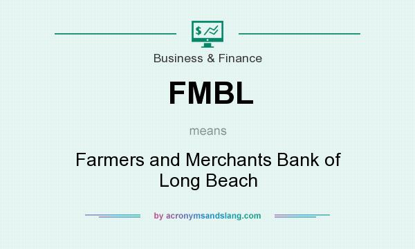 What does FMBL mean? It stands for Farmers and Merchants Bank of Long Beach
