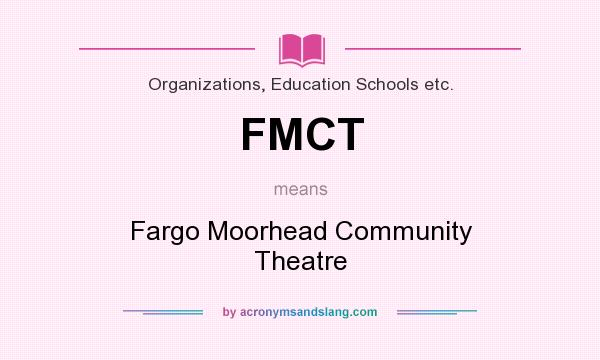 What does FMCT mean? It stands for Fargo Moorhead Community Theatre