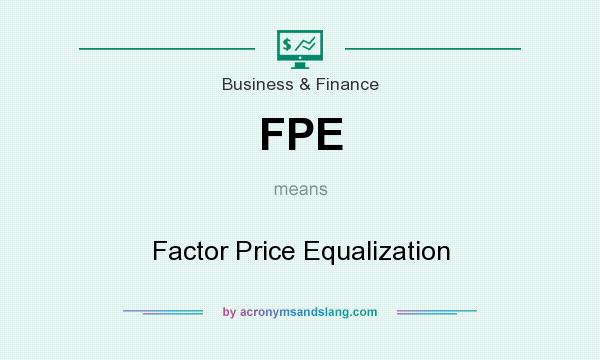 What does FPE mean? It stands for Factor Price Equalization