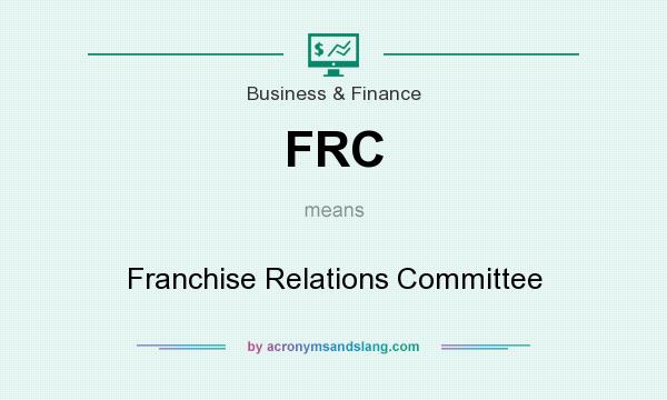What does FRC mean? It stands for Franchise Relations Committee