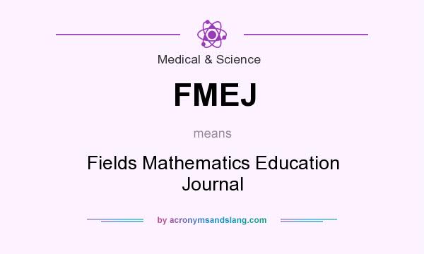What does FMEJ mean? It stands for Fields Mathematics Education Journal