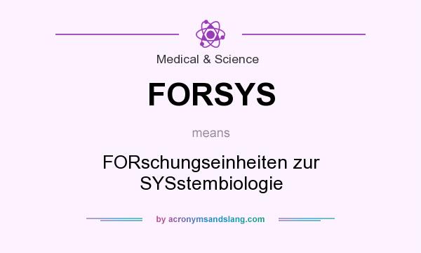 What does FORSYS mean? It stands for FORschungseinheiten zur SYSstembiologie