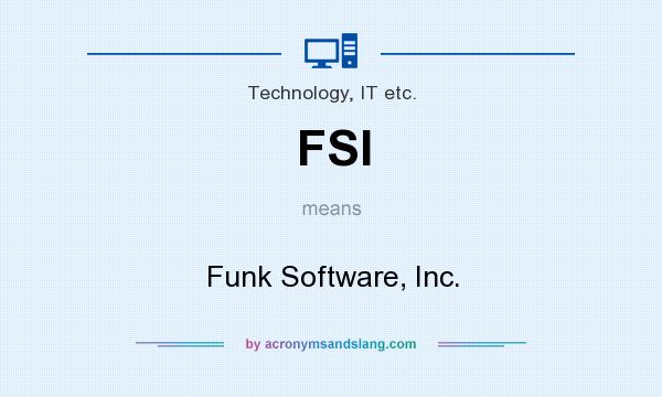 What does FSI mean? It stands for Funk Software, Inc.
