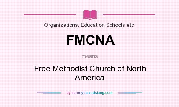 What does FMCNA mean? It stands for Free Methodist Church of North America