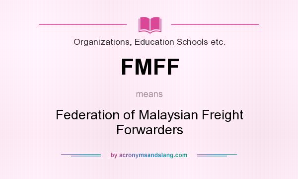 What does FMFF mean? It stands for Federation of Malaysian Freight Forwarders