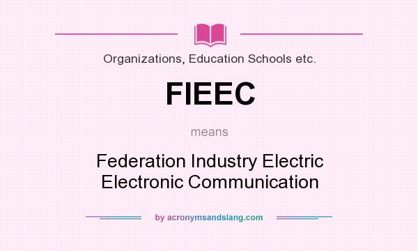 What does FIEEC mean? It stands for Federation Industry Electric Electronic Communication