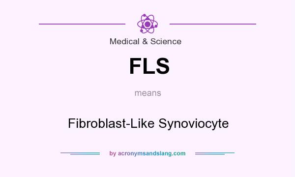 What does FLS mean? It stands for Fibroblast-Like Synoviocyte