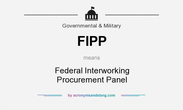 What does FIPP mean? It stands for Federal Interworking Procurement Panel
