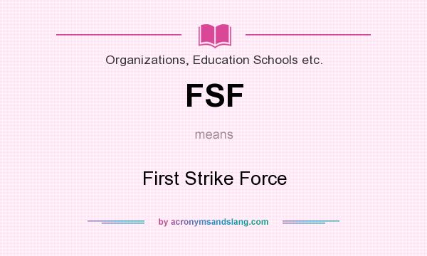 What does FSF mean? It stands for First Strike Force