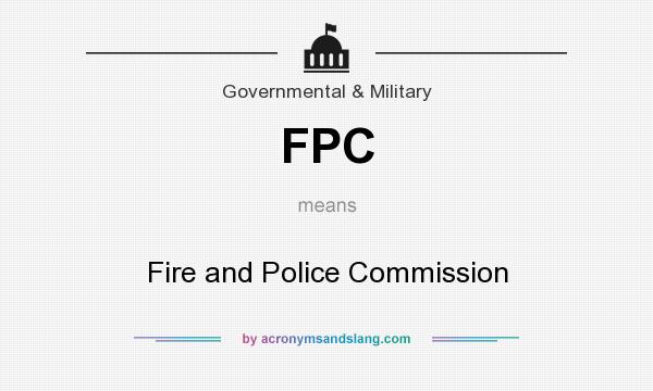 What does FPC mean? It stands for Fire and Police Commission
