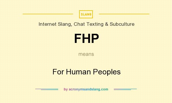 What does FHP mean? It stands for For Human Peoples