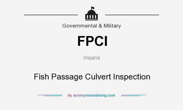 What does FPCI mean? It stands for Fish Passage Culvert Inspection