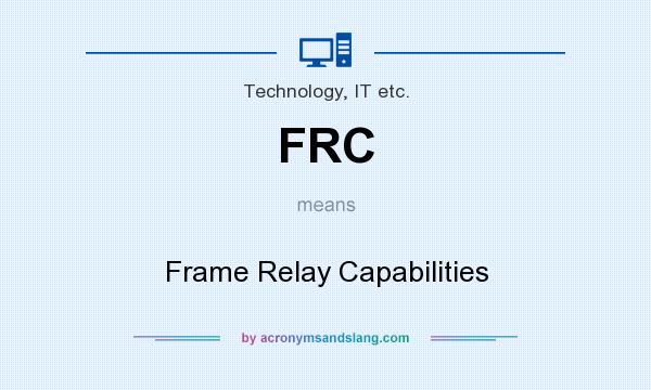 What does FRC mean? It stands for Frame Relay Capabilities