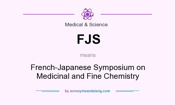 What does FJS mean? It stands for French-Japanese Symposium on Medicinal and Fine Chemistry